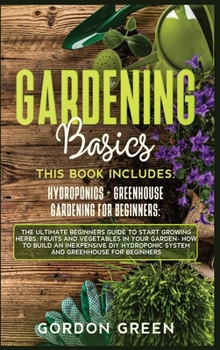 Hardcover Gardening Basics: 2 BOOKS IN1: The Ultimate Beginners Guide to Start Growing Herbs, Fruits and Vegetables in Your Garden- How to Build a Book