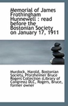 Memorial of James Frothingham Hunnewell : Read before the Bostonian Society on January 17 1911