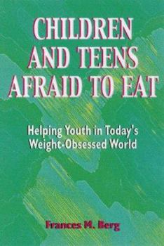 Paperback Children and Teens Afraid to Eat: Helping Youth in Todays Weight-Obsessed World Book