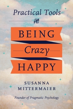 Paperback Pragmatic Psychology: Practical Tools for Being Crazy Happy Book