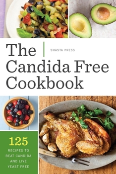 Paperback The Candida Free Cookbook: 125 Recipes to Beat Candida and Live Yeast Free Book
