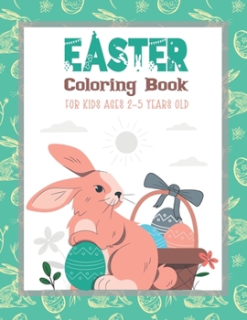 Paperback Easter Coloring Book for Kids Ages 2-5 Years Old: A Fun Easter Coloring Book of Easter Bunnies, Easter Eggs, Easter Baskets For Toddler and Preschool( Book