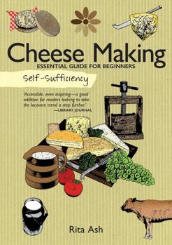 Paperback Self-Sufficiency: Cheese Making: Essential Guide for Beginners Book