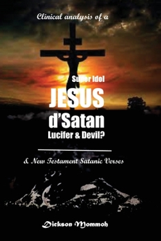 Paperback Clinical Analysis of a Super Idol Jesus D' Satan Lucifer & Devil? Book