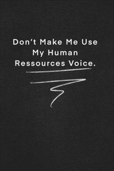 Paperback Don't make me use my human ressources voice.: Quote on Blackboard Notebook / Journal Gift / Doted, numbred, 120 Pages, 6x9, Soft Cover, Matte Finish Book