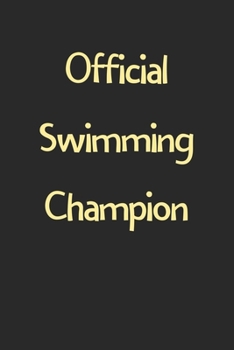 Official Swimming Champion: Lined Journal, 120 Pages, 6 x 9, Funny Swimming Gift Idea, Black Matte Finish (Official Swimming Champion Journal)