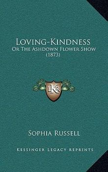 Loving-Kindness: Or The Ashdown Flower Show
