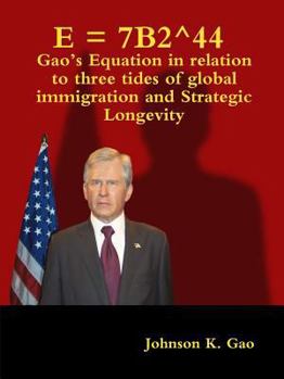 Paperback E = 7B2^44 Gao's Equation in relation to three tides of global immigration and strategic longevity Book