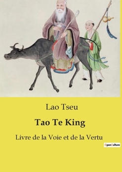 Tao Te King: Livre de la Voie et de la Vertu (French Edition)