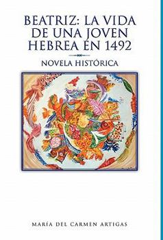 Paperback Beatriz: La Vida de Una Joven Hebrea En 1492: Novela Hist Rica [Spanish] Book