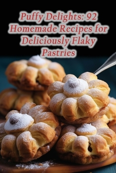 Paperback Puffy Delights: 92 Homemade Recipes for Deliciously Flaky Pastries Book