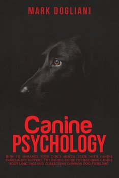 Paperback Canine Psychology: How to enhance your dog's mental state with canine enrichment support. The Easiest guide to decoding canine body langu Book