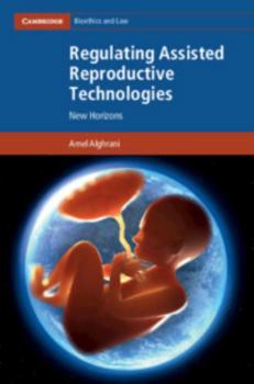 Regulating Assisted Reproductive Technologies: New Horizons - Book  of the Cambridge Bioethics and Law