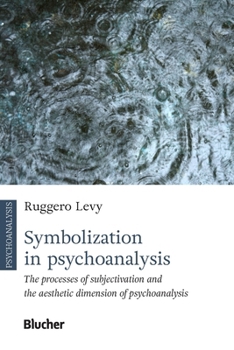Paperback Symbolization in psychoanalysis: the processes of subjectivation and the aesthetic Book