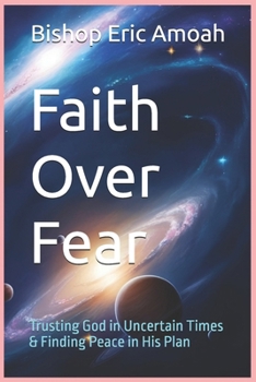 Paperback Faith Over Fear: Trusting God in Uncertain Times & Finding Peace in His Plan Book