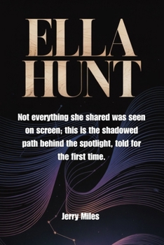 Paperback Ella Hunt: Not everything she shared was seen on screen; this is the shadowed path behind the spotlight, told for the first time. Book