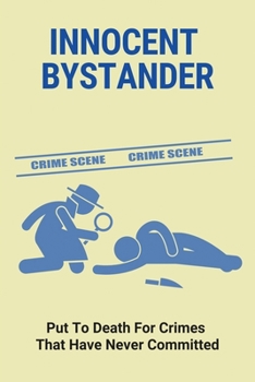 Paperback Innocent Bystander: Put To Death For Crimes That Have Never Committed: The Reality In The Criminal Justice System Book