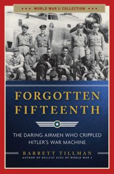 Paperback Forgotten Fifteenth: The Daring Airmen Who Crippled Hitler's War Machine Book