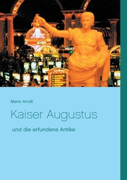 Paperback Kaiser Augustus und die erfundene Antike [German] Book