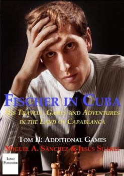 Paperback Fischer in Cuba Vol II: His Travels, Games, and Adventures in the Land of Capablanca. Vol II: Additional Games Book