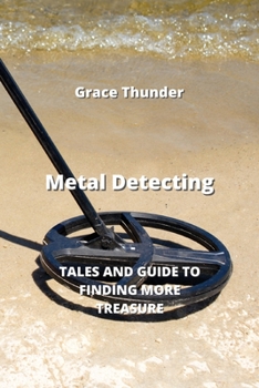 Paperback Metal Detecting: Tales and Guide to Finding More Treasure Book