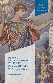 Hardcover Beyond Evidence Based Policy in Public Health: The Interplay of Ideas Book