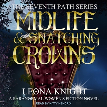 Midlife and Snatching Crowns: A Paranormal Women's Fiction Novel (The Seventh Path Book 3)