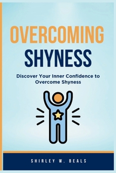 Paperback Overcoming Shyness: Discover Your Inner Confidence to Overcome Shyness Book