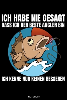 Paperback Ich Habe Nie Gesagt Dass Ich Der Beste Angler Bin: Lustiges Log Buch f?r Angler Geschenk Opa Fischer Reisetagebuch f?r den Angelurlaub und Barsch Ange [German] Book