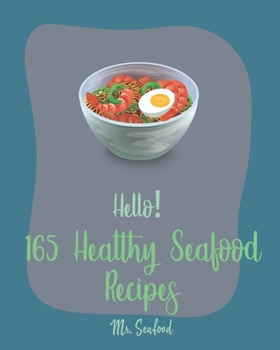 Paperback Hello! 165 Healthy Seafood Recipes: Best Healthy Seafood Cookbook Ever For Beginners [Book 1] Book