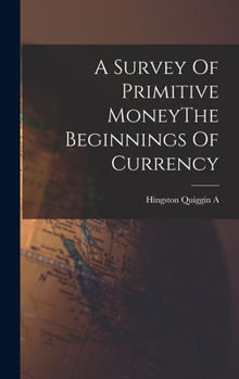Hardcover A Survey Of Primitive MoneyThe Beginnings Of Currency Book