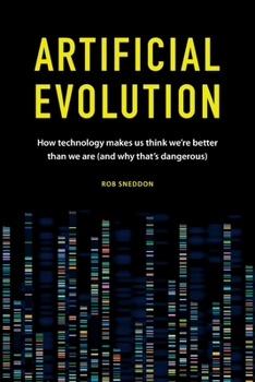 Paperback Artificial Evolution: How technology makes us think we're better than we are (and why that's dangerous) Book