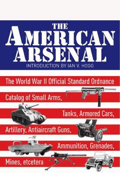 Hardcover The American Arsenal: The World War II Official Standard Ordnance Catalogue Book