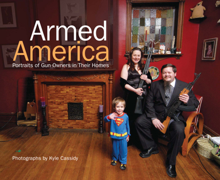 Hardcover Armed America: Portraits of Gun Owners in Their Homes Book