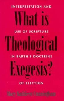 Paperback What Is Theological Exegesis?: Interpretation and Use of Scripture in Barth's Doctrine of Election Book