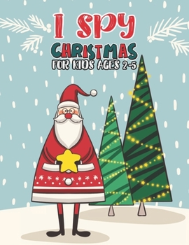 Paperback I Spy Christmas Book For Kids Ages 2-5: Activity Book For kids A Fun Guessing Game and Coloring Activity Book for Little Kids, Preschool and Kindergar Book