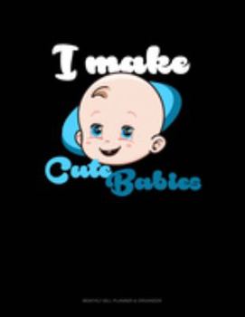 I Make Cute Babies: Monthly Bill Planner & Organizer