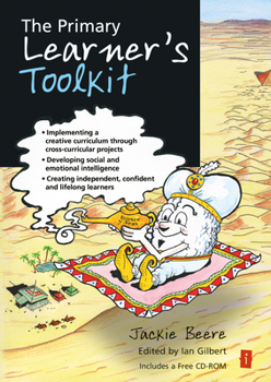 Paperback The Primary Learner's Toolkit: Implementing a Creative Curriculum Through Cross-Curricular Projects, Developing Social and Emotional Intelligence, Cre Book