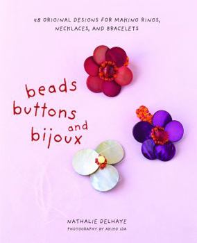 Paperback Beads, Buttons, and Bijoux: 58 Original Designs for Making Rings, Necklaces, and Bracelets Book