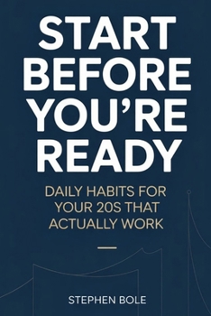 Paperback Start Before You're Ready: Daily Habits for Your 20s That Actually Work Book