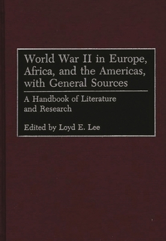 Hardcover World War II in Europe, Africa, and the Americas, with General Sources: A Handbook of Literature and Research Book