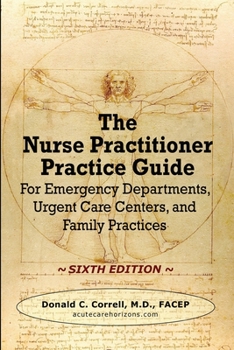 Paperback The Nurse Practitioner Practice Guide - SIXTH EDITION: For Emergency Departments, Urgent Care Centers, and Family Practices Book