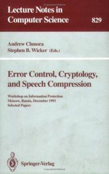 Paperback Error Control, Cryptology, and Speech Compression: Workshop on Information Protection, Moscow, Russia, December 6 - 9, 1993. Selected Papers Book