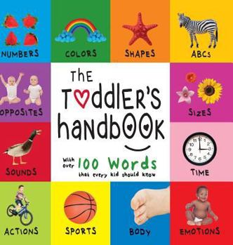 Hardcover The Toddler's Handbook: Numbers, Colors, Shapes, Sizes, ABC Animals, Opposites, and Sounds, with over 100 Words that every Kid should Know (En Book