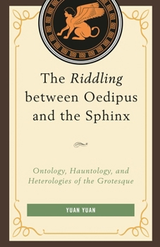 Hardcover Riddling between Oedipus and the Sphinx: Ontology, Hauntology, and Heterologies of the Grotesque Book