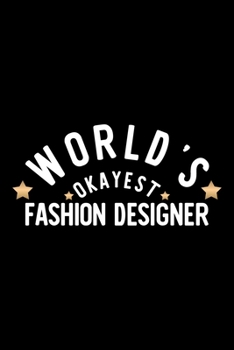 Paperback World's Okayest Fashion Designer: Nice Notebook for Fashion Designer - Funny Christmas Gift Idea for Fashion Designer - Fashion Designer Journal - 100 Book