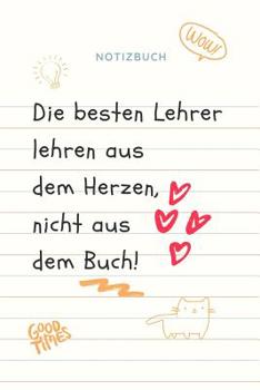 Paperback Die Besten Lehrer Lehren Aus Dem Herzen, Nicht Aus Dem Buch! Notizbuch: A5 Tagebuch mit schönen Sprüchen als Geschenk für Lehrer - Abschiedsgeschenk f [German] Book