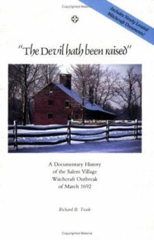 Paperback The Devil Hath Been Raised: A Documentary History of the Salem Village Witchcraft Outbreak of March 1692: Together with a Collection of Newly Loca Book