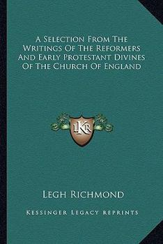 Paperback A Selection From The Writings Of The Reformers And Early Protestant Divines Of The Church Of England Book