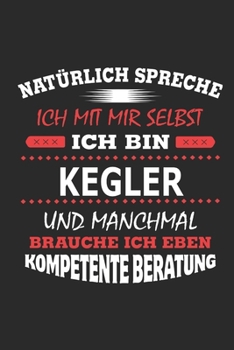 Nat�rlich spreche ich mit mir selbst Ich bin Kegler und manchmal brauche ich eben kompetente Beratung: Notizbuch mit 110 linierten Seiten, Nutzung auch als Dekoration in Form eines Schild bzw. Poster 